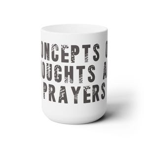 May include: White ceramic mug with black text that reads "CONCEPTS THOUGHTS AND PRAYERS".