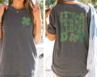 Comfort Colors® Womens Lucky Shirt, St Patricks Day Shirt, Its A Good Day To Have A Lucky Day, Shamrock Shirt, Irish Shirt, Saint Patrick