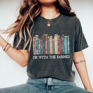 Comfort Colors® I'm With The Banned, Banned Books Shirt, Cute Books Lover Shirt, Back to School Shirt, Books Lover Teacher Gifts