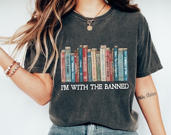 Comfort Colors® I&#39;m With The Banned, Banned Books Shirt, Cute Books Lover Shirt, Back to School Shirt, Books Lover Teacher Gifts