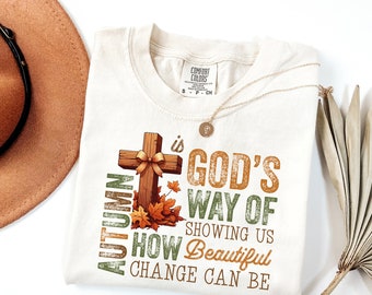 Comfort Colors® Fall Christian Shirt, Autumn Is Gods Way Of Showing Us Beautiful Change, Cute Fall Shirt, Womens Thanksgiving Gift