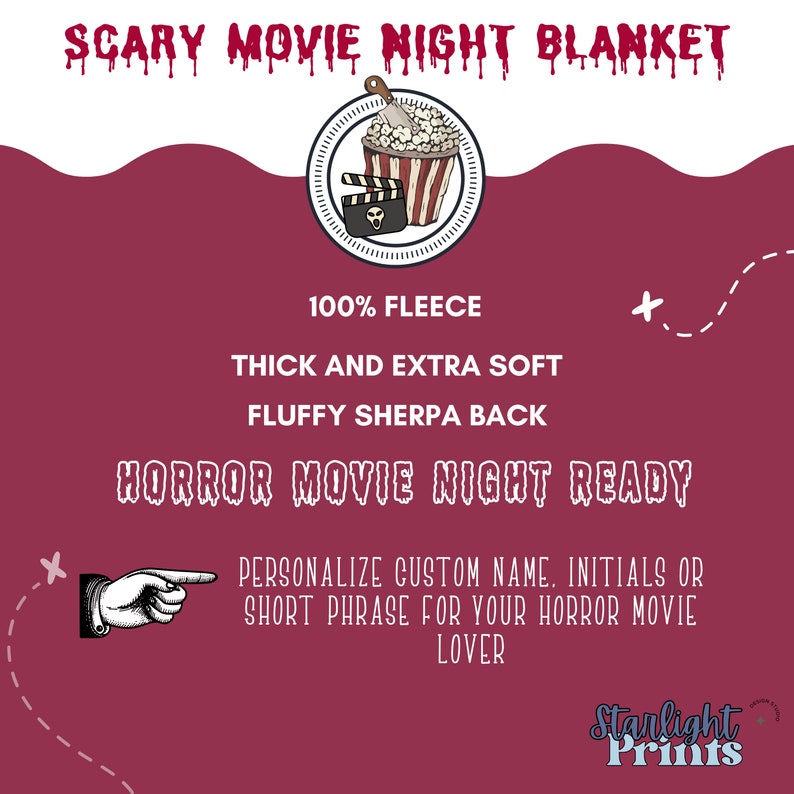 May include: A red and white blanket with a popcorn bucket and a movie clapperboard graphic. The blanket is made of 100% fleece and has a fluffy sherpa back. The text "Scary Movie Night Blanket" is at the top of the image. The text "Horror Movie Night Ready" is in the center of the image. The text "Personalize custom name, initials or short phrase for your horror movie lover" is at the bottom of the image. The text "Starlight Prints" is at the bottom right of the image.