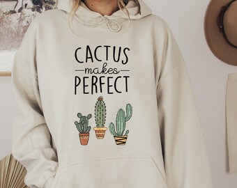 Cactus Makes Perfect, Plant Hoodie, Plant Lady Sweatshirt, Cactus Plant Sweatshirt, Botanical Hoodie, Gardening Gift, Plant Lover Gift