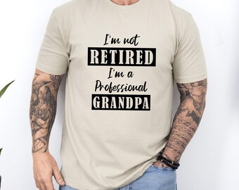 Retired Shirt, Grandpa Retirement Shirt, Retirement Gifts For Grandpa, Retired T-shirt, I'm Not Retired I'm A Professional Grandpa Shirt