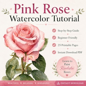 May include: A digital guide titled Pink Rose Watercolor Tutorial featuring a large watercolor illustration of a pink rose with green leaves. The text includes Step-by-Step Guide, Beginner Friendly, 25 Printable Pages, and Instant Download PDF.