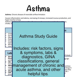 May include: A blue and white study guide for asthma. The guide includes information on risk factors, signs and symptoms, labs and diagnostics, GINA classifications, general management of chronic and acute asthma, and other helpful tips. The guide also includes an instant PDF download.