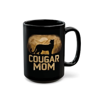Cougar Mom Mug, Strength of a Mountain Lion Attitude of a Cougar Mothers Day Gift, 11oz or 15oz mug, mother&#39;s day, wilderness, mountains