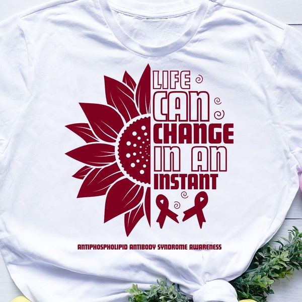 Life Can Change In An Instant Antiphospholipid Antibody Syndrome Awareness Burgundy Ribbon Antiphospholipid Syndrome Support Cricut svg png