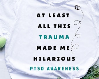 At Least All This Trauma Made Me  Hilarious PTSD Awareness svg png