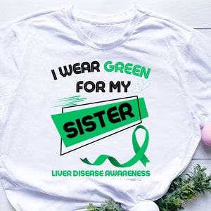 I Wear Green For My SISTER Liver Disease Awareness svg png