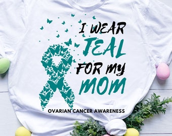 I Wear Teal for My Mom ovarian cancer awareness svg png