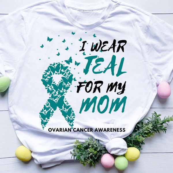 I Wear Teal for My Mom ovarian cancer awareness svg png