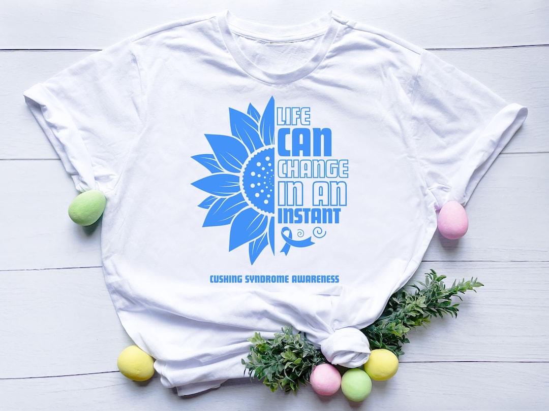 Life Can Change in an Instant Cushing Syndrome Awareness Light Blue