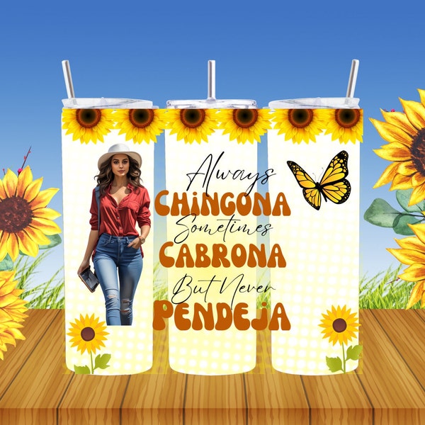 Chingona Tumbler Wrap, Always Chingona, Sometimes Cabrona but Never Pendeja, 20oz Skinny Tumbler Wrap, Envoltura para Vaso Delgado, PNG