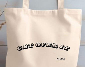 Get Over It Tote, Mom Tote Bag, Mom Quote Tote, Funny Tote, Tote Bag For Mom, Cute Bag, Unisex, Funny Tote Bag For Moms, Funny Mom Tote