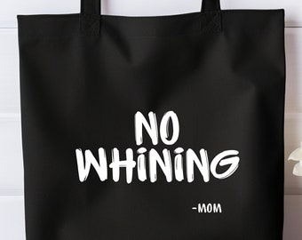 No Whining Tote, Mom Tote Bag, Mom Quote Tote, Funny Tote, Tote Bag For Mom, Cute Bag, Unisex, Funny Tote Bag For Moms, Stop Whining Tote