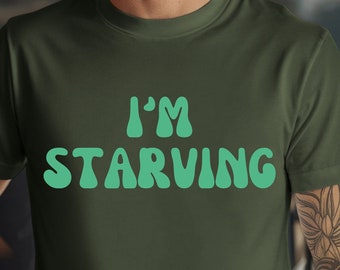 Starving Shirt, Foodie Tshirt, Food Lovers, Funny Tshirt, Shirt For Food Lovers, Cute Tshirt, Unisex, Funny Shirt, Always Hungry Shirt