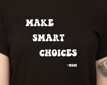 Make Smart Choices Shirt, Mom Tshirt, Mom Quote Shirt, Funny Mom Tshirt, Shirt For Moms, Cute Tshirt, Unisex, Funny Shirt, Mothers Day Shirt