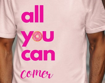 All You Can Comer Shirt, Foodie Tshirt, Food Lovers, Funny Spanish Tshirt, Shirt For Food Lovers, Cute Tshirt, Unisex, Funny Shirt, AYCE Tee