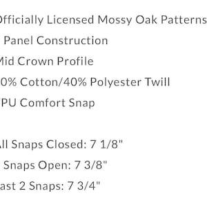 May include: Text description of a hat's features. The hat is officially licensed with Mossy Oak patterns, featuring a 6-panel construction and a mid-crown profile. Made of 60% cotton and 40% polyester twill with a TPU comfort snap. Measurements: 7 1/8", 7 3/8", and 7 3/4".