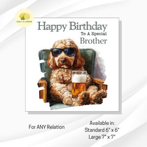 May include: A birthday card with a dog in sunglasses, holding a pint of beer, with the text "Happy Birthday To A Special Brother." Available in 15cm x 15cm and 18cm x 18cm sizes.