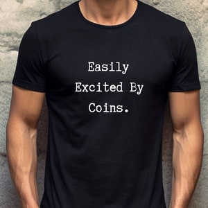 Easily Excited by Coins T-Shirt