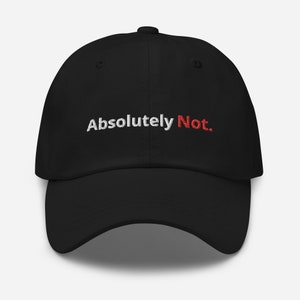 Absolutely Not Embroidered Dad Hat: Humor Gift