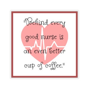 May include: A pink heart with a heartbeat line inside, with the text "Behind every good nurse is an even better cup of coffee."