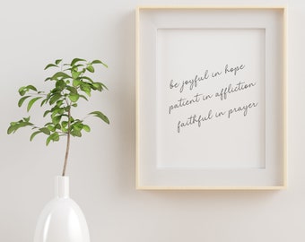 Romans 12:12 | Be Joyful in Hope Patient in Affliction Faithful in Prayer | Script Printable Wall Art | Instant Download