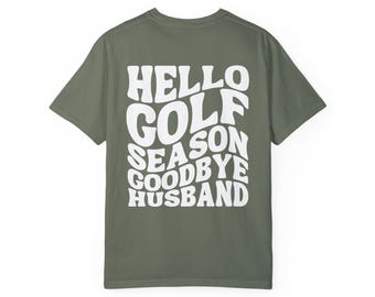 Funny Golf T-Shirt, Hello Golf Season Goodbye Husband Shirt, Golf Wife Tee