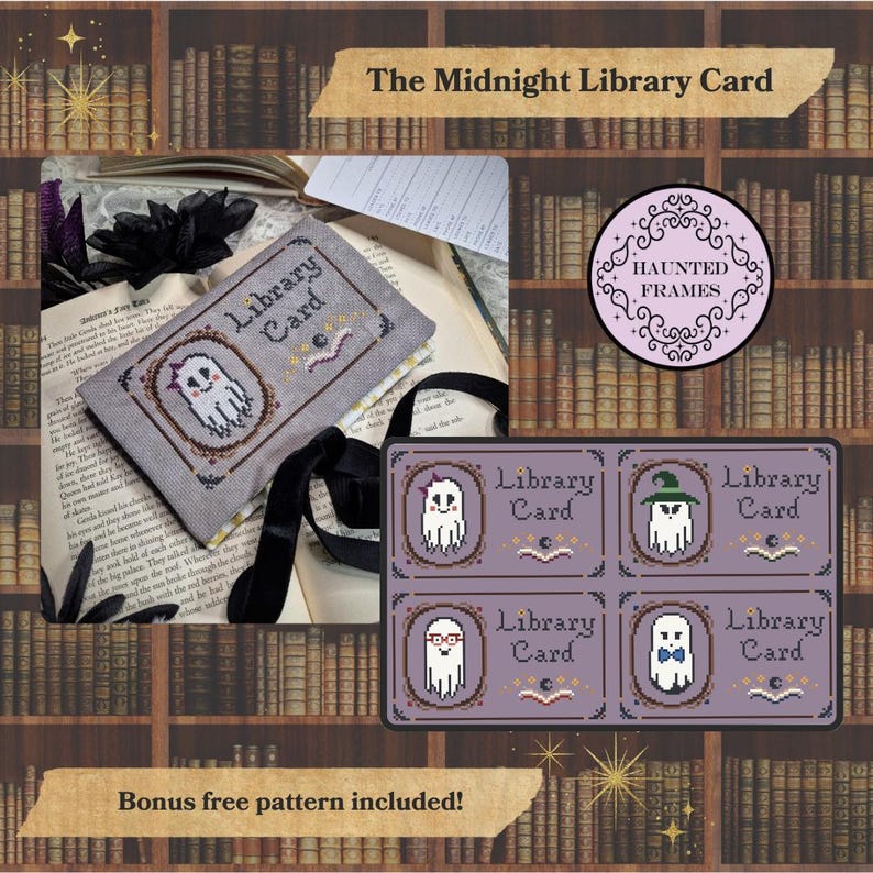 May include: A cross-stitch pattern titled The Midnight Library Card featuring four ghost designs in ornate frames. Each ghost is depicted with different accessories including a hat, glasses, and a bow tie, accompanied by the text Library Card.