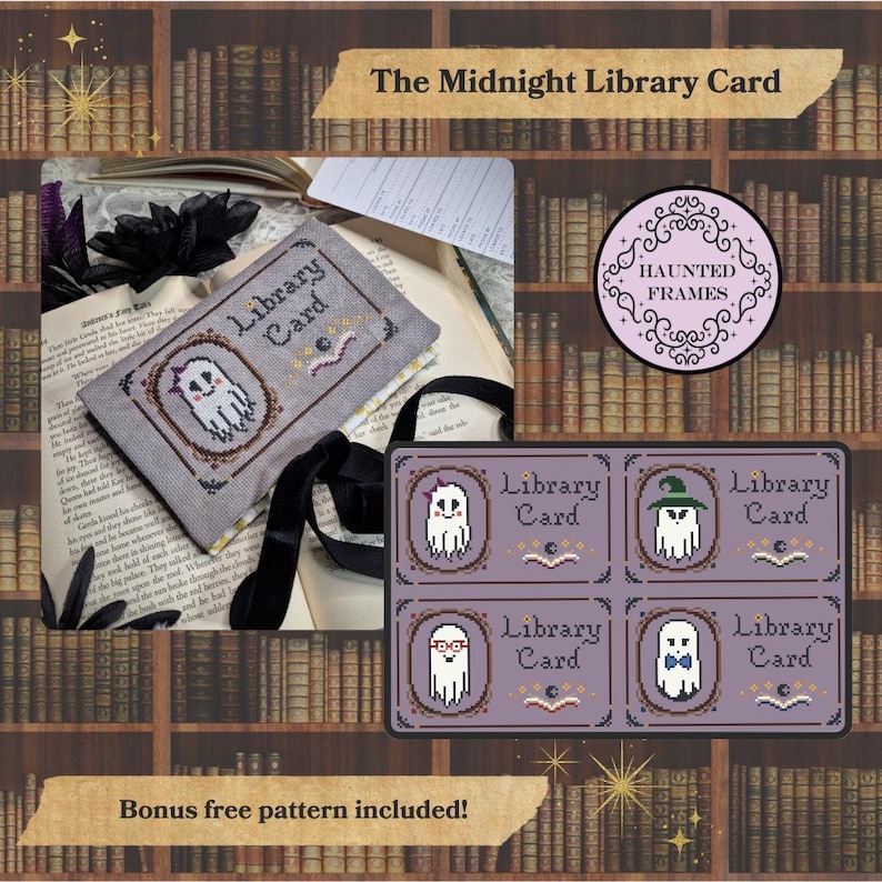 May include: A cross-stitch pattern titled The Midnight Library Card featuring four ghost designs in ornate frames. Each ghost is depicted with different accessories including a hat, glasses, and a bow tie, accompanied by the text Library Card.