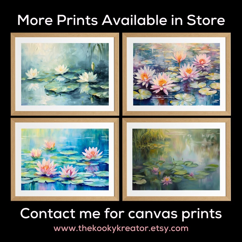 May include: Four framed paintings of water lilies in a pond. The paintings are in a muted color palette of blues, greens, and pinks. The text "More Prints Available in Store" is at the top of the image. The text "Contact me for canvas prints www.thekookykreator.etsy.com" is at the bottom of the image.