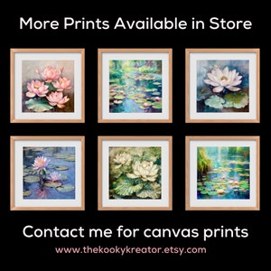 May include: Six framed art prints featuring watercolor paintings of water lilies and lily pads in various settings. The prints are in wooden frames and the text "More Prints Available in Store" is at the top. The text "Contact me for canvas prints" is at the bottom.