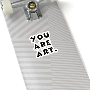 You Are Art Sticker, Art Lover Gift, Journal Decals, laptops, windows, etc.