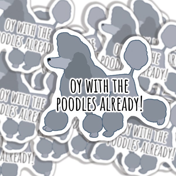 Gilmore Girls Funny Lines|Oy With the Poodles Already|Waterproof Laminated Vinyl Stickers for laptop, water bottle, phone, journal and more