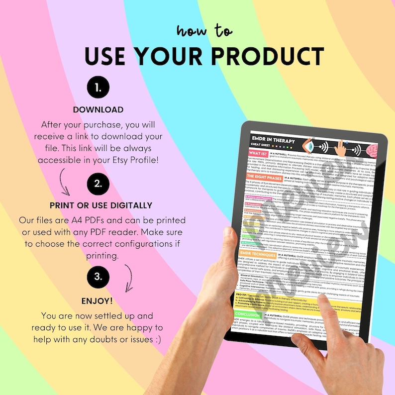 May include: A pink, yellow, and orange background with a white text overlay that reads "how to USE YOUR PRODUCT".  The image shows three steps for using a digital product: download, print or use digitally, and enjoy.  A hand holds a tablet displaying a cheat sheet for EMDR therapy.