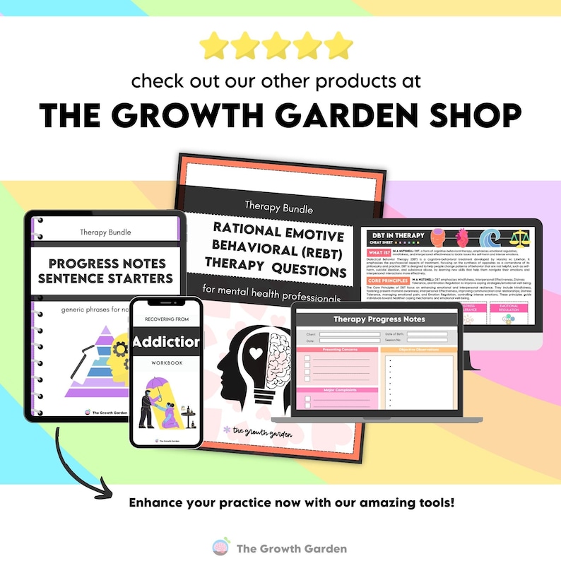 May include: A collection of digital therapy resources for mental health professionals. The resources include progress notes, sentence starters, rational emotive behavioral therapy questions, and a workbook for recovering from addiction. The resources are available for purchase from The Growth Garden Shop.