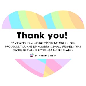 May include: A heart-shaped graphic with a rainbow pattern and the text "Thank you!"  By viewing, favoriting or buying one of our products, you are supporting a small business that wants to make the world a better place :) The Growth Garden.