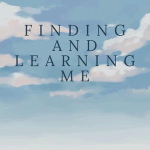 May include: A book cover featuring a sky-blue backdrop with white clouds. The title "FINDING AND LEARNING ME" is in dark blue capital letters. Below, text reads: "A PERSONAL HEALING TOOL, A JOURNAL, OR A PRIVATE EMOTIONAL RELEASE SPACE. TRAUMA DUMP, FIND AND LEARN WHO YOU ARE."