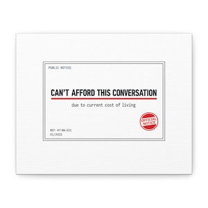 May include: A white canvas print with black text that reads "CAN'T AFFORD THIS CONVERSATION" due to the current cost of living. The print includes a red "OFFICIAL NOTICE" seal and a reference number.