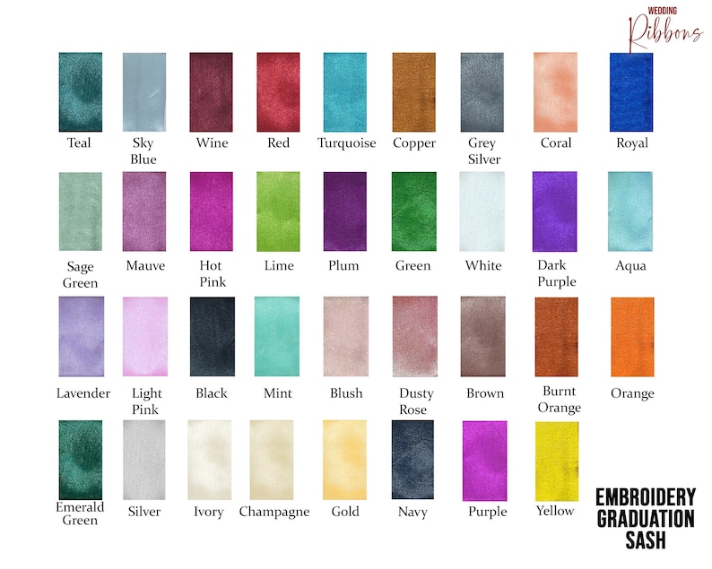 May include: A chart of 36 different coloured satin ribbons, with the name of each colour listed below the ribbon sample. The colours include teal, sky blue, wine, red, turquoise, copper, grey silver, coral, royal, sage green, mauve, hot pink, lime, plum, green, white, dark purple, aqua, lavender, light pink, black, mint, blush, dusty rose, brown, burnt orange, orange, emerald green, silver, ivory, champagne, gold, navy, purple, and yellow.