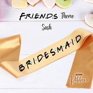 Custom Friends Themed Sash Bachelorette Party Sash Bachelorette Sash Bridesmaid Sash Hen Party Sash Baby Shower Sash Custom Bridesmaid Gifts