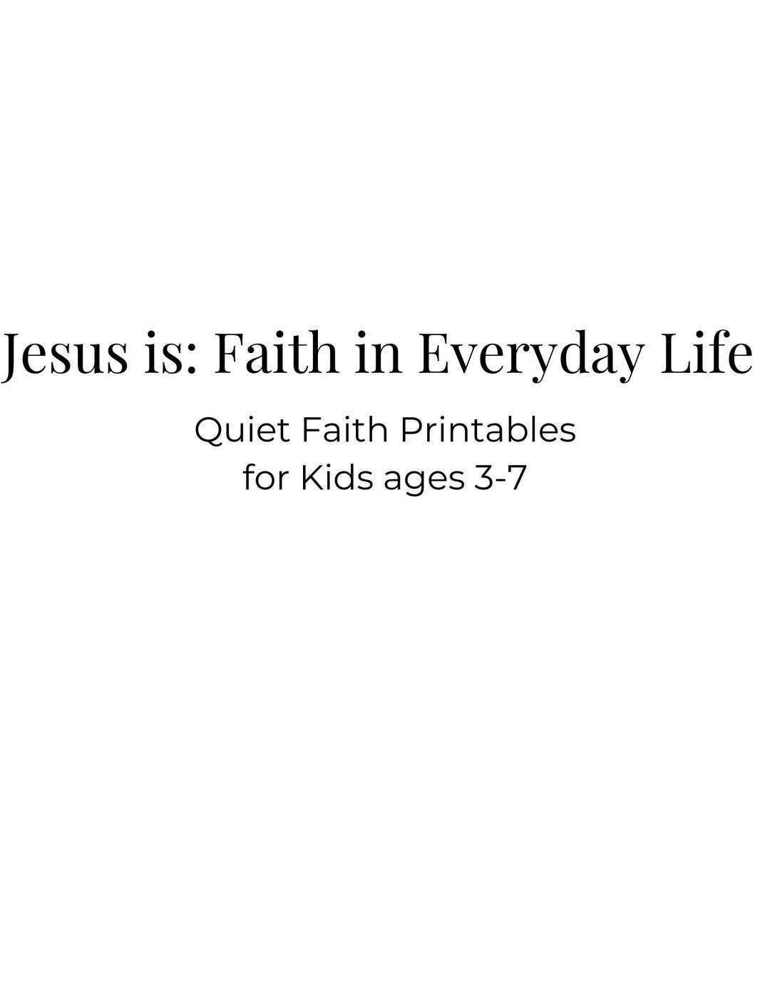 Jesus Is: Faith in Everyday Life – Quiet Faith Printables for Kids Ages ...
