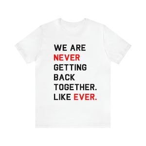 T Swift &quot;22&quot; We Are Never Getting Back Together. Like Ever. Eras Tour Shirt