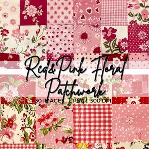 May include: A patchwork design featuring squares of red and pink floral patterns, polka dots, and gingham. The text "Red & Pink Floral Patchwork" is displayed across the image, along with "30 Images PNG 300 DPI".