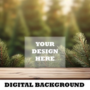 May include: A digital background image featuring a wooden surface with evergreen branches and a blurred forest backdrop. A transparent square with the text "YOUR DESIGN HERE" is centered, with the words "DIGITAL BACKGROUND" below.