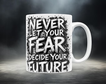 Motivational Quote Mug Wrap PNG Never Let Your Fear Decide Your Future 11oz 15oz Sublimation Template Digital Download