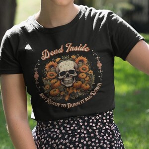 Dead Inside, But Ready To Burn It All Down, Fall Inspired Resistance Tee, Autumn Cottage Core Aesthetic, Leftist Activist Shirt image 1