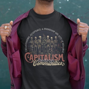 Capitalism Destroys Communities, Social Justice Shirt, Anti-Capitalist Leftist T-Shirt, Solidarity is Defiance, Community of Change